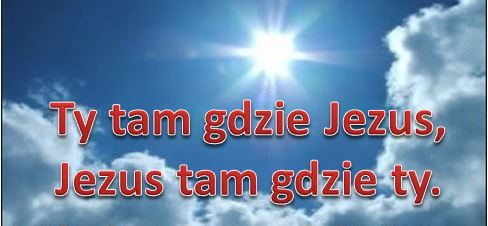 Ty tam gdzie Jezus